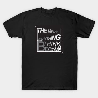 "TheMindIsEverythingWhatYouThinkYouBecome" T-Shirt